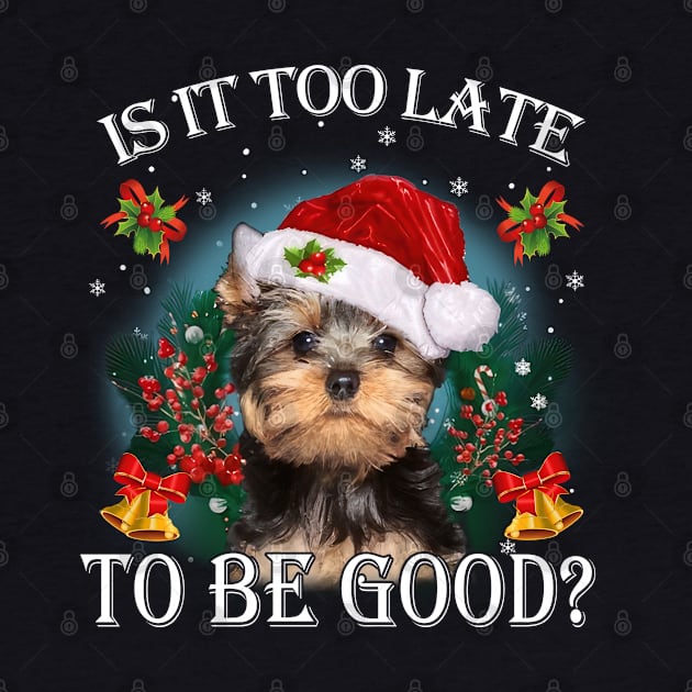 Santa Yorkshire Terrier Christmas Is It Too Late To Be Good by TATTOO project